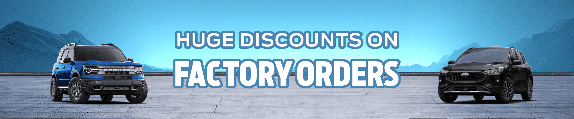 Two SUVs on a scenic background with text: "Huge Discounts on Factory Orders."