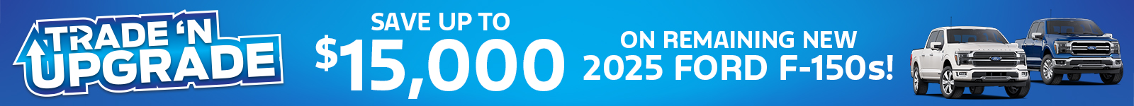 Trade-in upgrade offer: Save up to $15,000 on 2025 Ford F-150s, featuring two truck images.